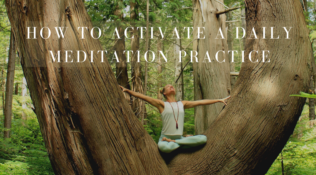 How To Activate A Daily Meditation Practice